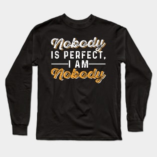 Nobody is Perfect, I AM Nobody Long Sleeve T-Shirt